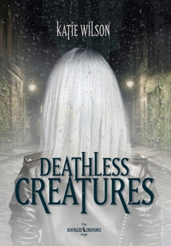 Deathless Creatures (Deathless Creatures Saga)