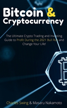Hardcover Bitcoin and Cryptocurrency 2021 (2 Books in 1): The Ultimate Crypto Trading and Investing Guide to Profit During the 2021 Bull Run and Change Your Lif Book