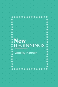 Paperback New beginnings weekly planner: Make every moment count this year and stay organized with this lovely weekly planner and to do list Book