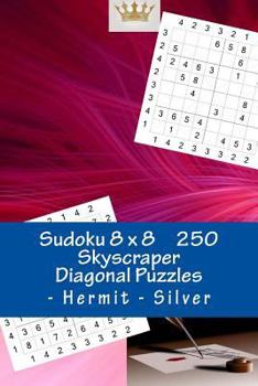 Paperback Sudoku 8 x 8 - 250 Skyscraper Diagonal Puzzles - Hermit - Silver: Best puzzles for you Book