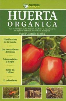 Paperback Huerta Organica: Guia Esencial Para la Planificacion, el Cultivo y el Mantenimiento de Especies Horticolas Con Tecnicas Ecologicas [Spanish] Book