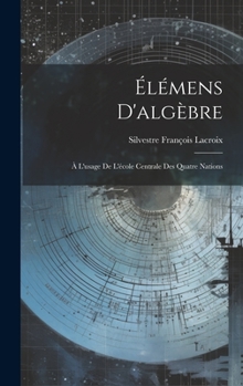 Hardcover Élémens D'algèbre: À L'usage De L'école Centrale Des Quatre Nations Book