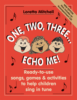 Paperback One, Two, Three...Echo Me!: Ready-To-Use Songs, Games & Activities to Help Children Sing in Tune Book