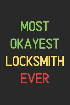 Paperback Most Okayest Locksmith Ever: Lined Journal, 120 Pages, 6 x 9, Funny Locksmith Notebook Gift Idea, Black Matte Finish (Most Okayest Locksmith Ever J Book