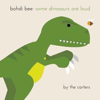 Paperback Bohdi Bee: Some Dinosaurs are Loud Book