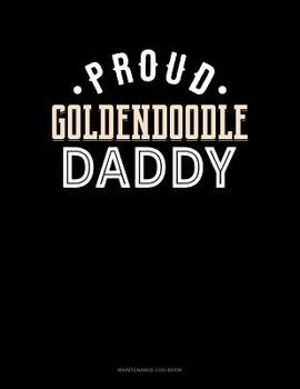 Paperback Proud Goldendoodle Daddy: Maintenance Log Book