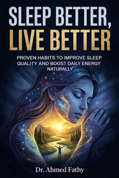 Sleep Better, Live Better: Proven Habits to Improve Sleep Quality and Boost Daily Energy Naturally (Mind Mastery Series)