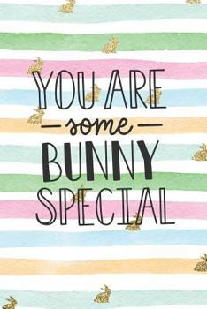 Paperback You Are Some Bunny Special: Easter Notebook Journal or Diary for Kids Book