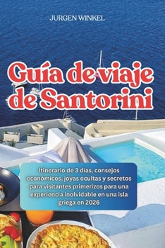 Guía de viaje de Santorini: Itinerario de 3 días, consejos económicos, joyas ocultas y secretos para visitantes primerizos para una experiencia inolvidable en una isla griega en 2026