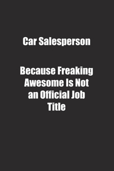 Paperback Car Salesperson Because Freaking Awesome Is Not an Official Job Title.: Lined notebook Book