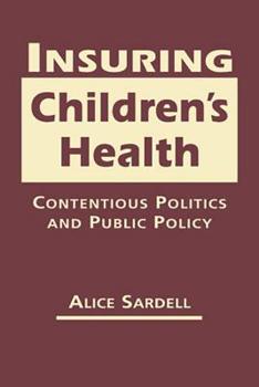 Hardcover Insuring Children’s Health: Contentious Politics and Public Policy Book