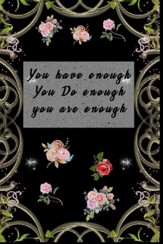 Paperback You Have Enough You Do Enough You Are enough: Notebook / 120 pages / gifts / (6 x 9 inches) / Motivation / life / flowers / black / nature Book