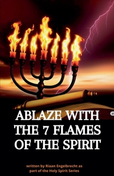 Ablaze with the 7 Flames of the Spirit (Holy Spirit)