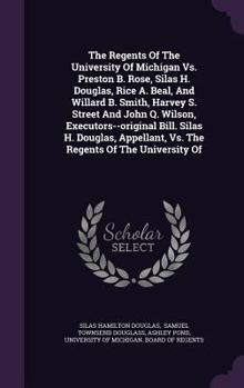 The Regents Of The University Of Michigan Vs. Preston B. Rose, Silas H. Douglas, Rice A. Beal, And Willard B. Smith, Harvey S. Street And John Q. ... Vs. The Regents Of The University Of...