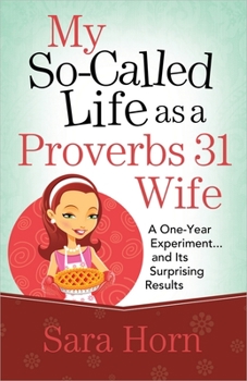 Paperback My So-Called Life as a Proverbs 31 Wife: A One-Year Experiment...and Its Surprising Results Book