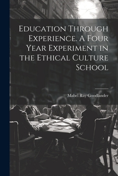 Paperback Education Through Experience. A Four Year Experiment in the Ethical Culture School Book