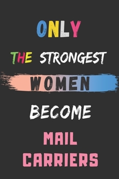 Paperback Only the Strongest Women Become Mail Carriers: lined notebook, Mail Carrier appreciation gift Book