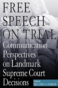 Paperback Free Speech on Trial: Communication Perspectives on Landmark Supreme Court Decisions Book