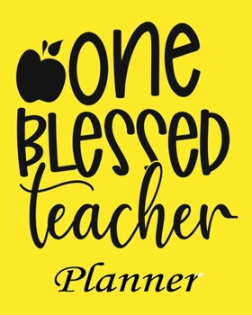 One Blessed Teacher Planner: Daily, Weekly and Monthly Teacher Planner | Academic Year Lesson Plan and Record Book Teacher Agenda For Class ... (2020-2021 Lesson Plan Books for Teachers)