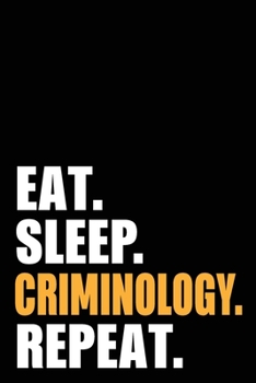 Paperback Eat Sleep Criminology Repeat: Criminologist Birthday Gift Idea - Blank Lined Notebook And Journal - 6x9 Inch 120 Pages White Paper Book