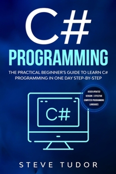 Paperback C# Programming: The Practical Beginner's Guide To Learn C# Programming In One Day Step-By-Step. (#2020 Updated Version Effective Compu Book