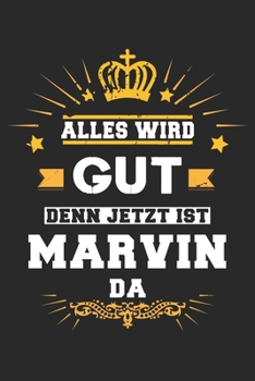 Alles wird gut denn jetzt ist Marvin da: Notizbuch liniert 120 Seiten für Notizen Zeichnungen Formeln Organizer Tagebuch für den Vater Bruder Sohn (German Edition)