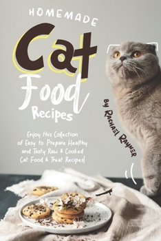 Paperback Homemade Cat Food Recipes: Enjoy this Collection of Easy-to-Prepare Healthy and Tasty Raw Cooked Cat Food Treat Recipes! Book