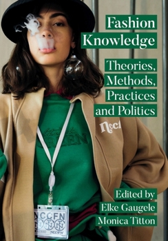 Hardcover Fashion Knowledge: Theories, Methods, Practices, and Politics Book
