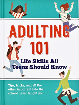 Hardcover Adulting 101: Life Skills All Teens Should Know Book