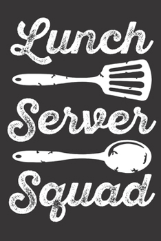 Lunch Server Squad: 6" X 9" Notebook Gift for Lunch Servers - 120 Lined Pages