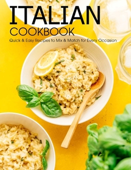 Paperback Italian Cookbook: Quick & Easy Recipes to Mix & Match For Every Occasion Book