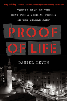 Hardcover Proof of Life: Twenty Days on the Hunt for a Missing Person in the Middle East Book