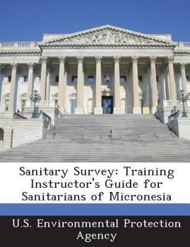 Paperback Sanitary Survey: Training Instructor's Guide for Sanitarians of Micronesia Book