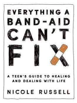 Paperback Everything a Band-Aid Can't Fix: A Teen's Guide to Healing and Dealing with Life Book