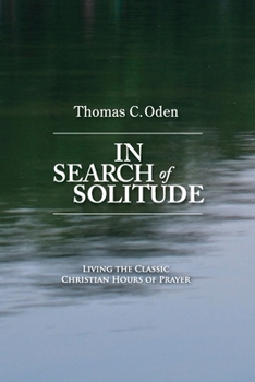 Paperback In Search of Solitude: Living the Classic Christian Hours of Prayer Book