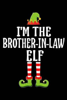 I'M THE BROTHER-IN-LAW ELF: Blank Lined Family Matching Christmas Diary | Best Christmas gift Notebook And Journal | 6x9 Inch 120 Pages White Paper