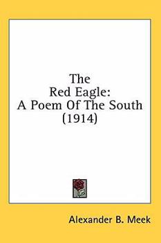 Hardcover The Red Eagle: A Poem Of The South (1914) Book
