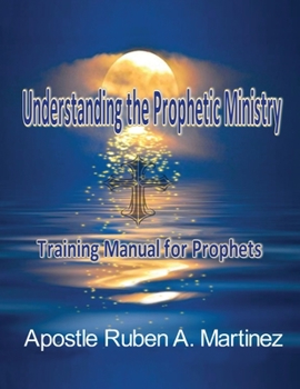 Paperback Understanding the Prophetic Ministry: A Training Manual for Prophets Book