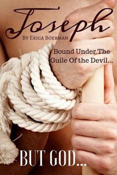 Paperback Joseph: Bound Under The Guile Of the Devil...BUT GOD... Book
