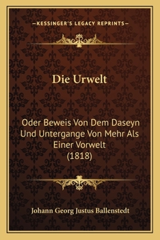 Paperback Die Urwelt: Oder Beweis Von Dem Daseyn Und Untergange Von Mehr Als Einer Vorwelt (1818) [German] Book