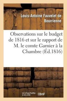 Paperback Observations Sur Le Budget de 1816 Et Sur Le Rapport de M. Le Comte Garnier À La Chambre Des Pairs [French] Book