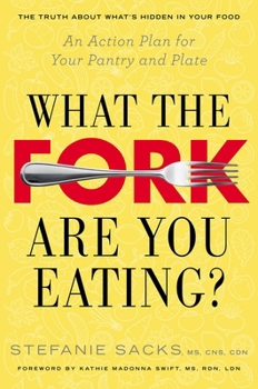 Paperback What the Fork Are You Eating?: An Action Plan for Your Pantry and Plate Book