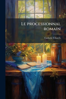 Paperback Le processionnal romain: A l'usage du diocese de Quebec [French] Book