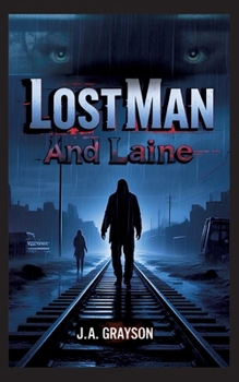 Lost Man and Laine: A Fugitive Without A Past, A Woman With Nothing To Lose-And A Town That Hides Too Many Secrets