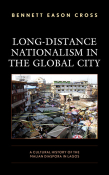 Hardcover Long-Distance Nationalism in the Global City: A Cultural History of the Malian Diaspora in Lagos Book