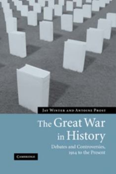 Hardcover The Great War in History: Debates and Controversies, 1914 to the Present Book