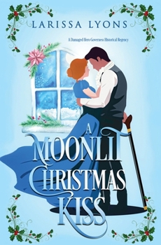 A Moonlit Christmas Kiss: A Damaged Hero Governess Historical Regency (Regency Christmas Kisses)