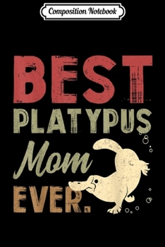 Composition Notebook: Best Platypus Mom Ever  Journal/Notebook Blank Lined Ruled 6x9 100 Pages