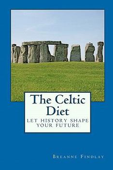 Paperback The Celtic Diet: Let History Change Your Future Book