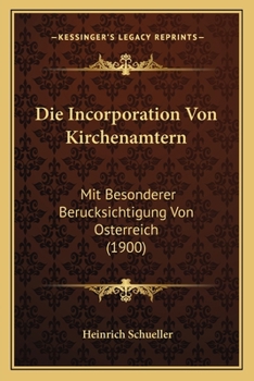 Paperback Die Incorporation Von Kirchenamtern: Mit Besonderer Berucksichtigung Von Osterreich (1900) [German] Book